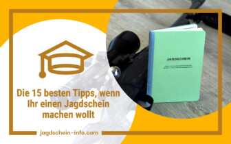 Die 15 besten Tipps, wenn Ihr einen Jagdschein machen wollt