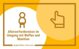 Alterserfordernisse im Umgang mit Waffen und Munition