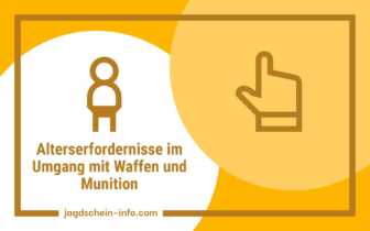 Alterserfordernisse im Umgang mit Waffen und Munition